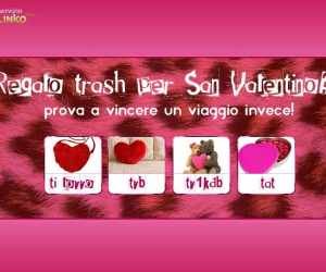 SAN VALENTINO TRASH - Prova a vincere un viaggio da 5.000 Euro